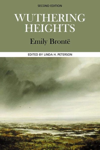 Wuthering Heights Complete, Authoritative Text with Biographical, Historical, and Cultural Contexts, Critical History, and Essays from Contemporary Critical Perspectives — Emily Brontë