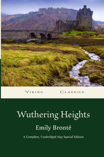 Wuthering Heights: Complete, Unabridged 1847 Special Edition with a Historical Annotation and Author Biography — Brontë, Emily