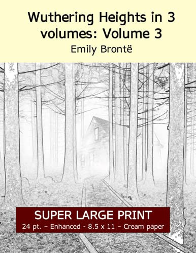 Wuthering Heights in 3 Volumes: Volume 3 (Super Large Print 24 Point Enhanced Edition, Cream Paper) — Emily Brontë