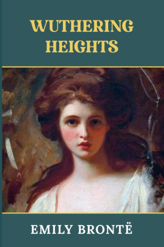 Wuthering Heights: The Original 1847 Edition (Emily Bronte Classics) — Brontë, Emily