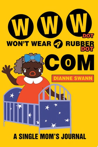 WWW Dot Won’t Wear a Rubber Dot Com A Single Mom’s Journal — Dianne Swann