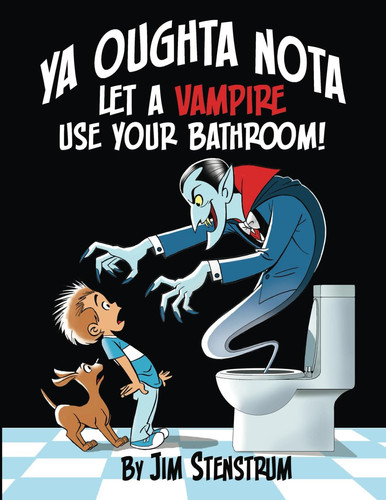 Ya Oughta Nota Let a Vampire Use Your Bathroom — Jim Stenstrum