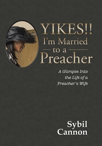 Yikes!! I’m Married to a Preacher A Glimpse Into the Life of a Preacher’s Wife — Sybil Cannon