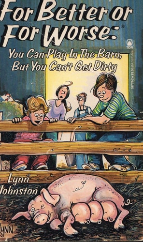 You Can Play in the Barn, But You Can’t Get Dirty — Lynn Johnston