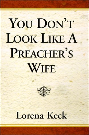 You Don’t Look Like a Preacher’s Wife — Lorena Keck