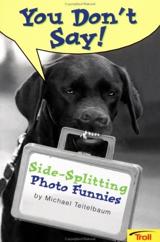 You Don’t Say! Side-splitting Photo Funnies — Michael Teitelbaum
