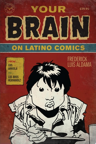 Your Brain on Latino Comics From Gus Arriola to Los Bros Hernandez — Frederick Luis Aldama