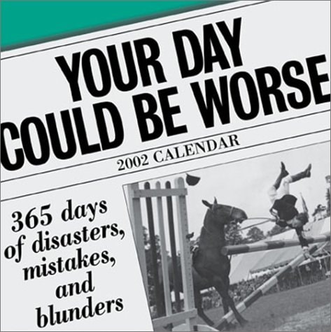 Your Day Could Be Worse 2002 Day-To-Day Calendar — Publishing, Andrews McMeel