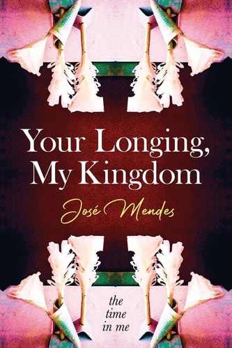 Your Longing, My Kingdom — José Mendes