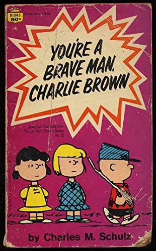 You’re a Brave Man, Charlie Brown — Charles Monroe Schulz