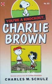 You’re a Knockout, Charlie Brown — Charles Schulz