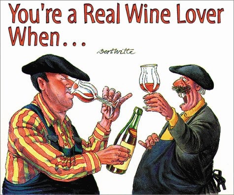 You’re a Real Wine Lover When… — Bert Witte
