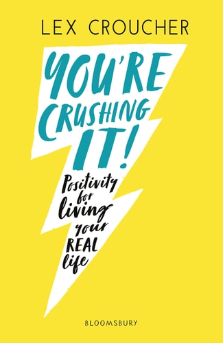 You’re Crushing It Positivity for Living Your REAL Life — Lex Croucher