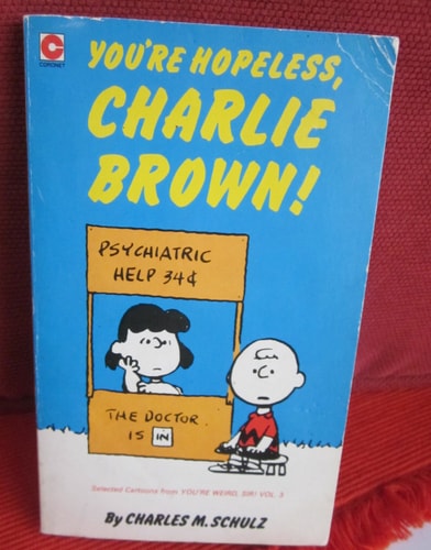 You’re Hopeless, Charlie Brown! Selected Cartoons from You’re Weird, Sir! Volume 3 — Charles Schulz