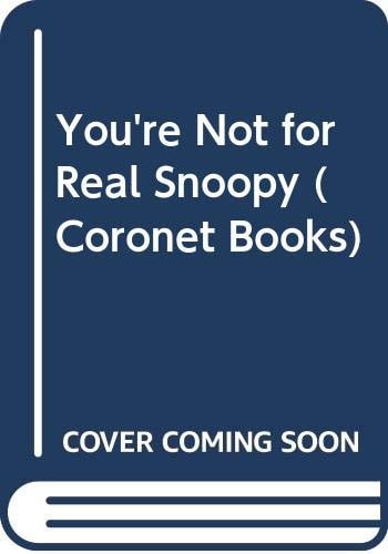 You’re Not for Real, Snoopy! — Charles M. Schulz