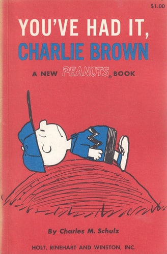 You’ve Had It, Charlie Brown A New Peanuts Book — Charles Monroe Schulz