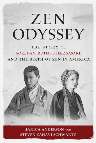 Zen Odyssey The Story of Sokei-an, Ruth Fuller Sasaki, and the Birth of Zen in America — Janica Anderson