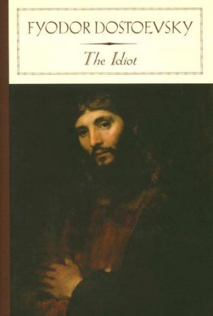 The Idiot — Fyodor Dostoevsky