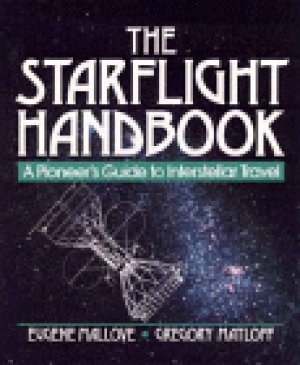 The Starflight Handbook: A Pioneer’s Guide to Interstellar Travel — Eugene Mallove