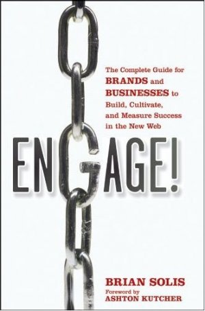 Engage: The Complete Guide for Brands and Businesses to Build, Cultivate, and Measure Success in the New Web — Ashton Kutcher