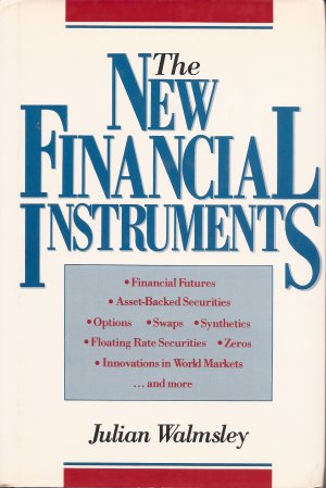 The New Financial Instruments: An Investor’s Guide — Julian Walmsley