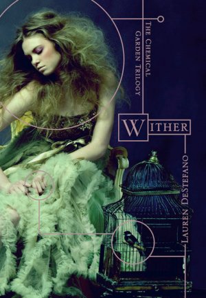 Wither: The Chemical Garden Trilogy — Lauren DeStefano