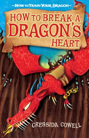 How To Break A Dragon’s Heart: How To Train Your Dragon – Book 8 — Cressida Cowell