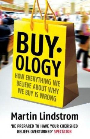 Buyology: How Everything We Believe About Why We Buy is Wrong — Martin Lindstrom
