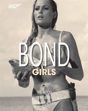 Bond girls: The good the bad the dangerous — Alastair Dougall