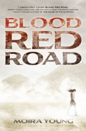 Blood Red Road: Dustlands, Book 1 — Moira Young