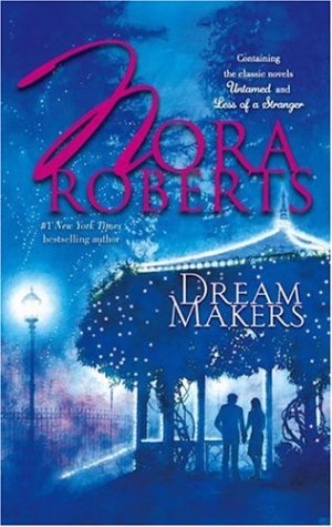 Dream Makers: Untamed, Less of a Stranger — Nora Roberts
