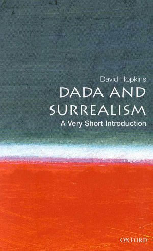 Dada and Surrealism: A Very Short Introduction — David Hopkins