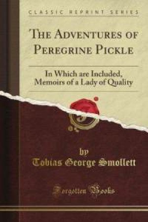 The Adventures of Peregrine Pickle: in which are included, Memoirs of a lady of quality — Tobias Smollett