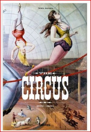 The Circus: 1870-1950 — Noel Daniel
