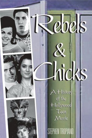 Rebels and Chicks: A history of the hollywood teen movie — Stephen Tropiano