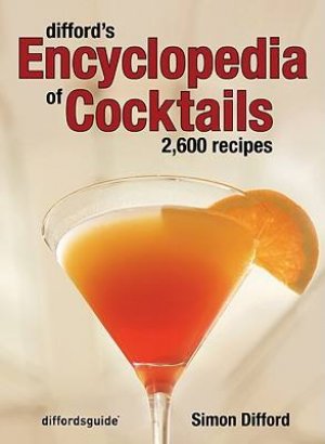 DIFFORD’S ENCYCLOPEDIA OF COCKTAILS: 2600 RECIPES — SIMON DIFFORD