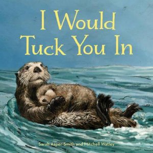 I Would Tuck You In — Sarah Asper-Smith