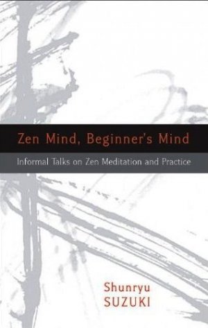 Zen Mind, Begginer’s Mind — Shunryu Suzuki