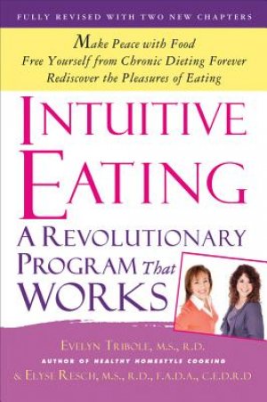 Intuitive Eating: A Revolutionary Program That Works — Evelyn Tribole
