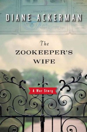The Zookeeper’s Wife: A War Story — Diane Ackerman