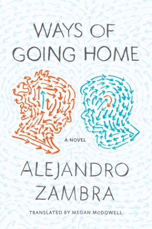 Ways of Going Home — Alejandro Zambra