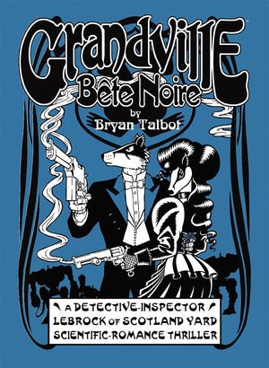 Grandville Bête Noire — Bryan Talbot