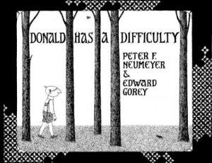 Donald has a Difficulty — Edward Gorey