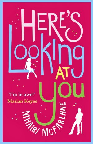 Here’s Looking At You — Mhairi McFarlane