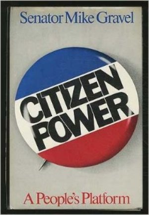 Citizen Power: A People’s Platform — Mike Gravel
