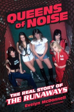 Queens of Noise: The Real Story of The Runaways — Evelyn McDonnell