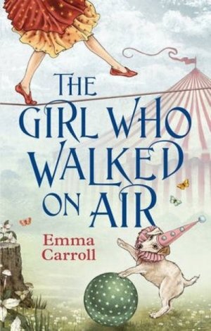 The Girl Who Walked On Air — Emma Carroll