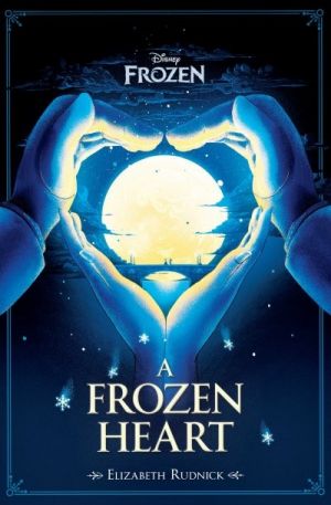A Frozen Heart: Disney Frozen — Elizabeth Rudnick