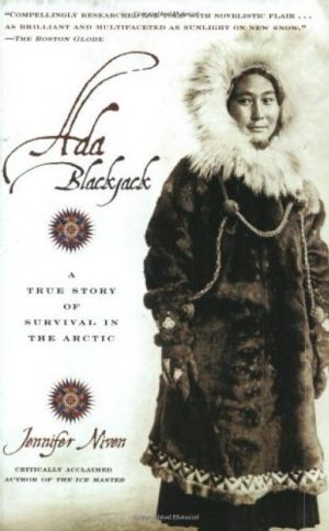 Ada Blackjack: A true story of survival in the Arctic — Jennifer Niven