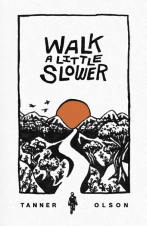 Walk A Little Slower:: A Collection of Poems and Other Words — Tanner Olson